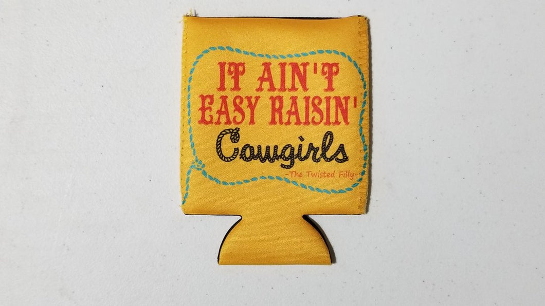 It Ain't Easy Raisin Cowgirls Koozie
